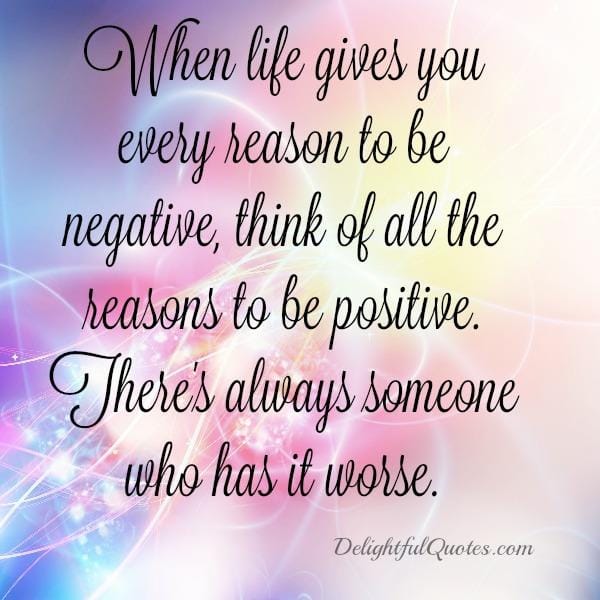 When life gives you every reason to be negative